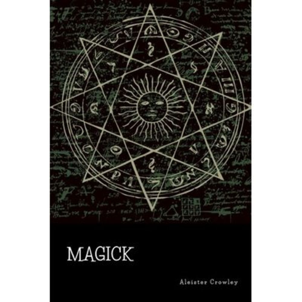 Magick -- Aleister Crowley